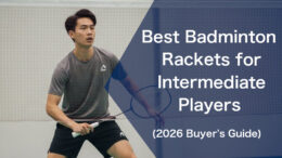 Best Badminton Rackets for Intermediate Players (2026 Buyer’s Guide)