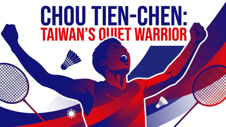 Chou Tien-chen: The Quiet Warrior Who Redefined Consistency in Modern Badminton