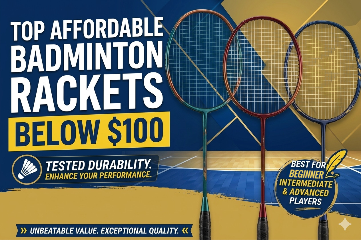 Best Badminton Racket Under $100: Why You Don’t Have to Spend More to Play Better